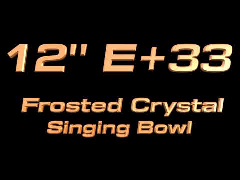 12" E+33 Frosted Crystal Singing Bowl